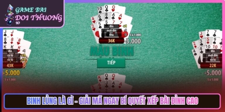Binh Lủng Là Gì - Giải Mã Ngay Bí Quyết Xếp Bài Đỉnh Cao