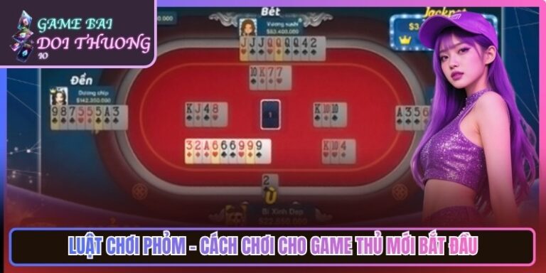 Luật Chơi Phỏm - Cách chơi Cho Game Thủ Mới Bắt Đầu